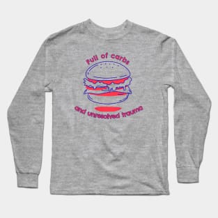 Full of Carbs and Unresolved Trauma Long Sleeve T-Shirt